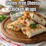 Gluten-Free Cheesy Chicken Wraps